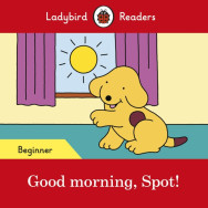 Ladybird Readers Good morning, spot! Beginner