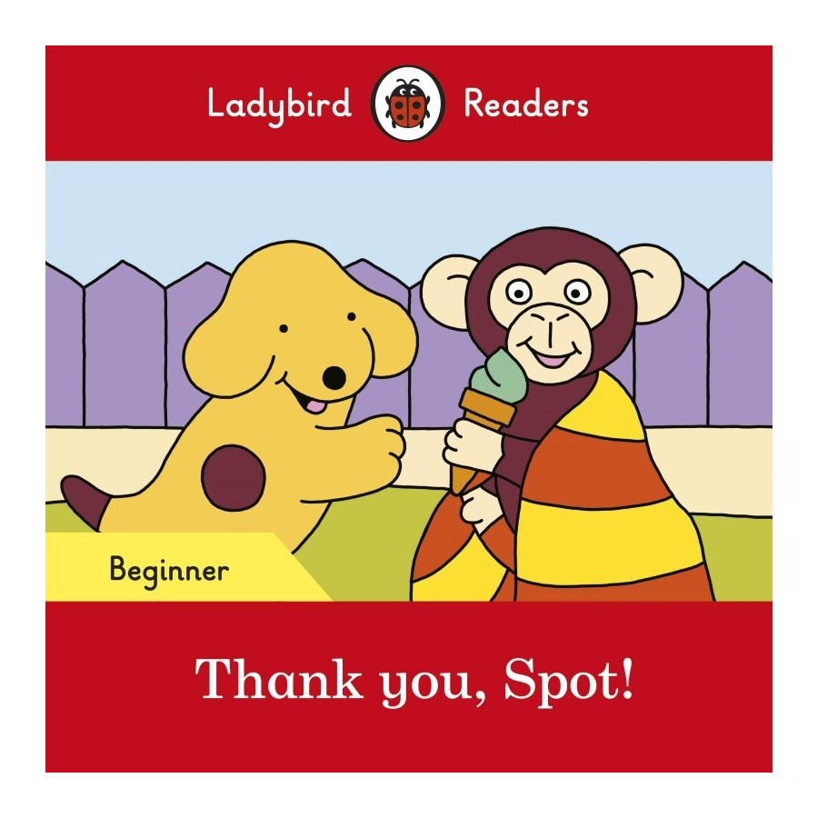 Ladybird Readers Thank you , spot ! Beginner