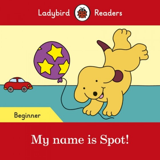 Ladybird Readers My name is spot! Beginner