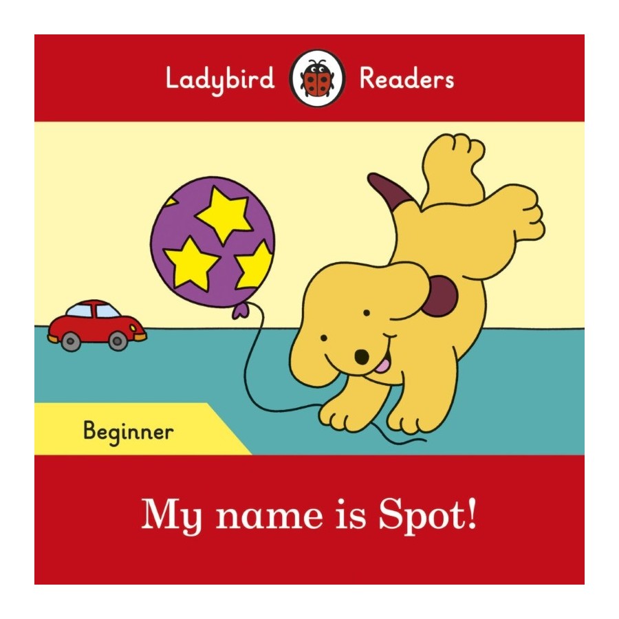 Ladybird Readers My name is spot! Beginner
