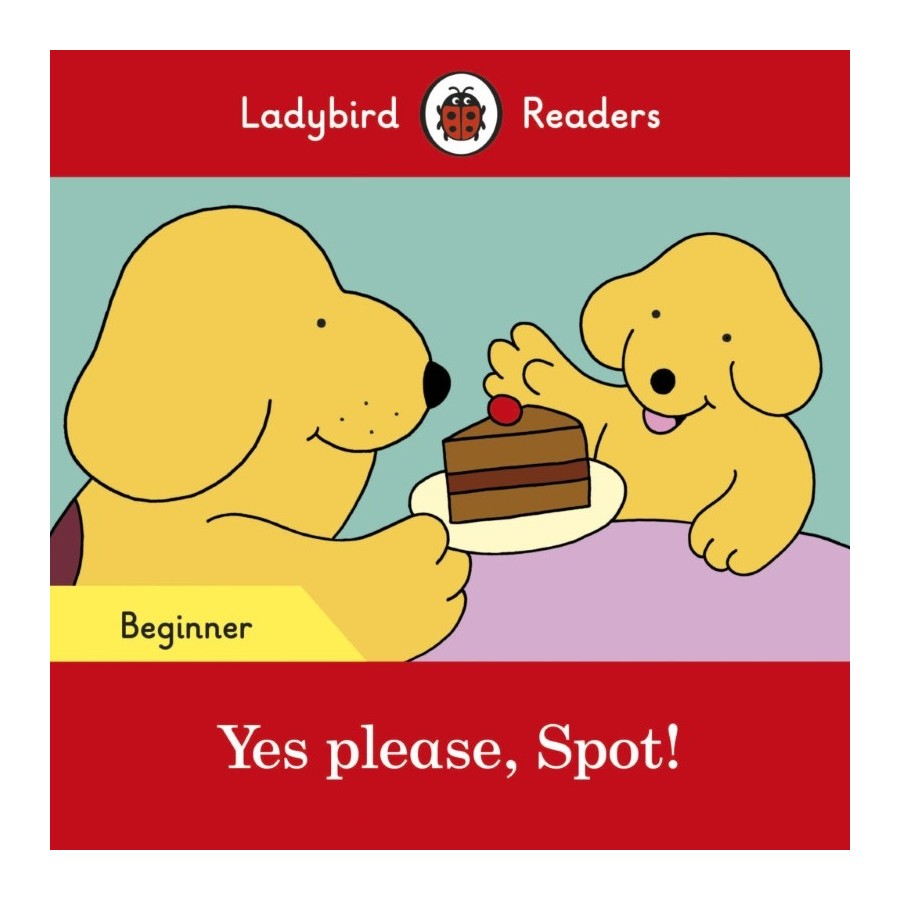 Ladybird Readers Yes please, spot! Beginner