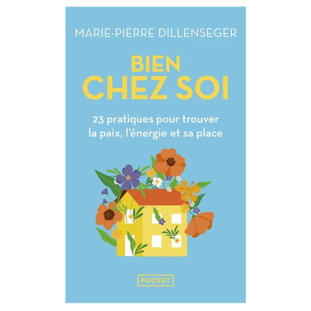 Bien chez soi-23 pratiques pour trouver la paix, l'énergie et sa place -Marie-Pierre Dillenseger