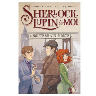 Sherlock, Lupin & moi - Tome 13 - Le Souterrain mortel- Irène Adler