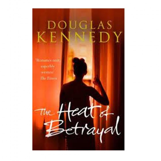 The Heat of Betrayal - Douglas KENNEDY