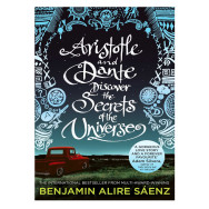 Aristotle and Dante Discover the Secrets of the Universe - Benjamin Alire Saenz