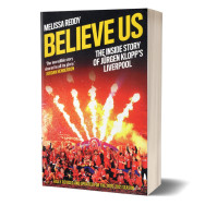 Believe Us : The inside story of juRgen klopp's liverpool - Melissa Reddy