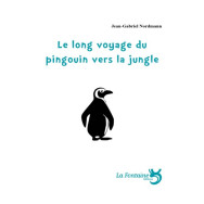 Le long voyage du pingouin vers la jungle - Jean-Gabriel Nordmann