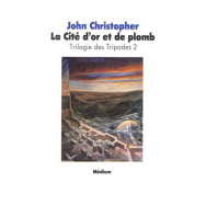 La Trilogie des tripodes N° 2 La Cité d'or et de plomb - John Christopher