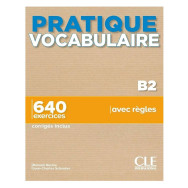 Pratique vocabulaire B2 - 640 exercices corrigés inclus