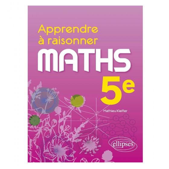 Maths 5e Apprendre à raisonner