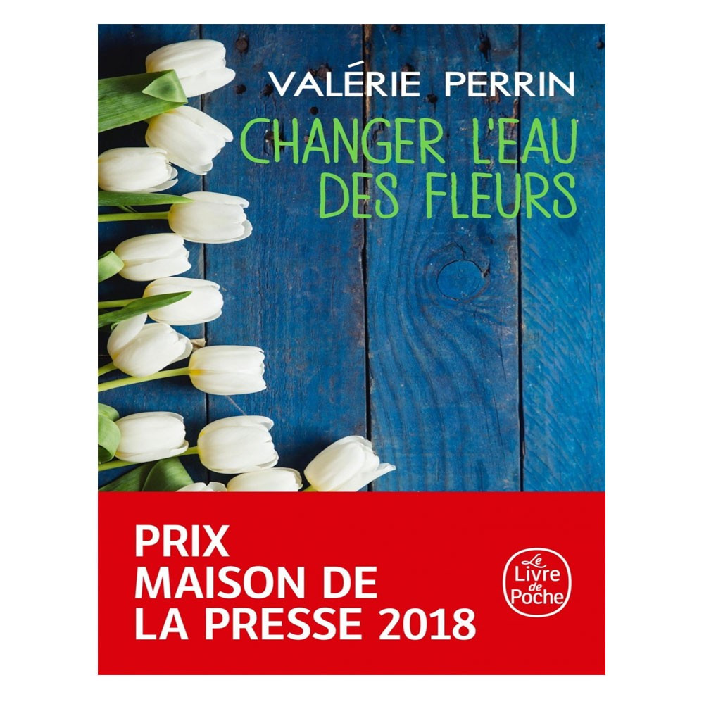 Changer l'eau des fleurs -  Valérie Perrin