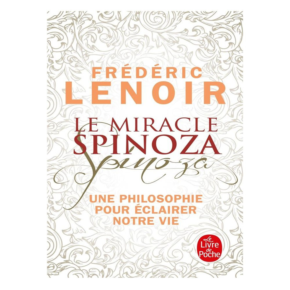 Le miracle Spinoza - Une philosophie pour éclairer notre vie -  Frédéric Lenoir