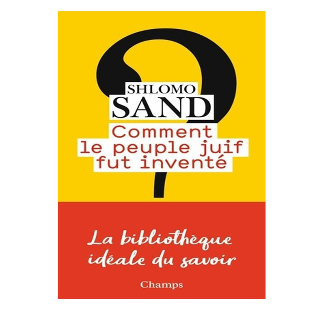 Comment le peuple juif fut inventé - De la Bible au sionisme - Shlomo Sand