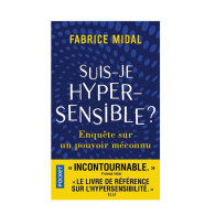 Suis-je hypersensible ? - Enquête sur un pouvoir méconnu - Fabrice Midal