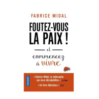 Foutez-vous la paix ! - Et commencez à vivre -  Fabrice Midal