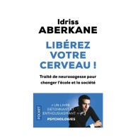 Libérez votre cerveau ! - Traité de neurosagesse pour changer l'école et la société - Idriss Aberkane