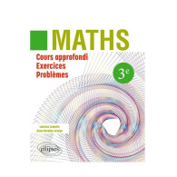 Maths 3e - Cours approfondi, exercices, problèmes