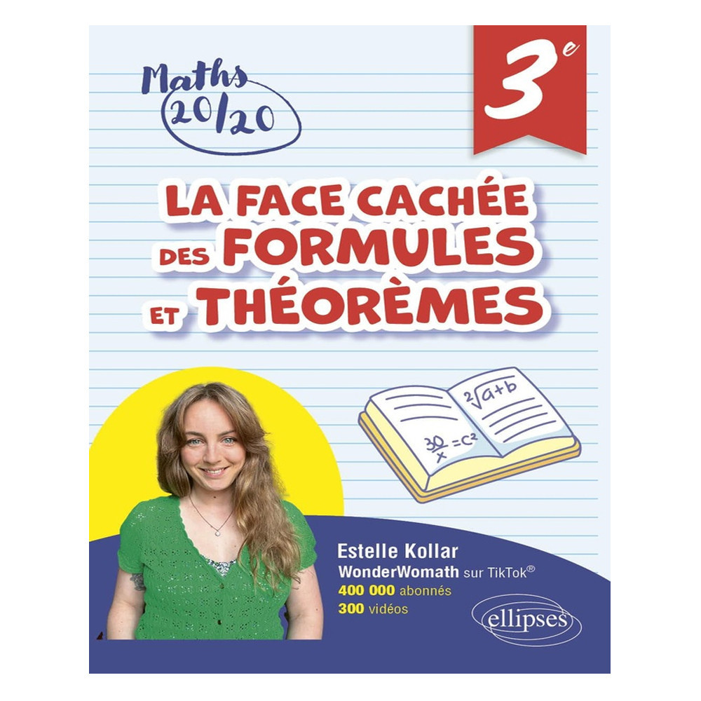 La face cachée des formules et théorèmes 3e - Pour avoir 20/20 en Mathématiques