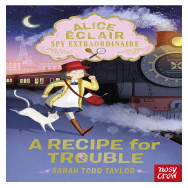 Alice Eclair, Spy Extraordinaire! a Recipe for Trouble