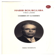 Habib Bourguiba 1903-2000 Ombres et lumiéres - Maher Kamoun