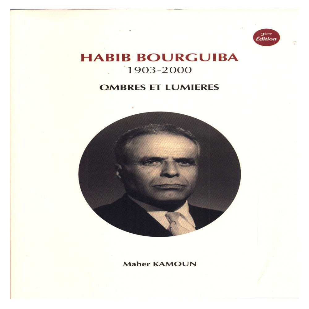 Habib Bourguiba 1903-2000 Ombres et lumiéres - Maher Kamoun