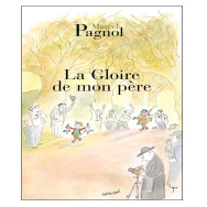 Souvenirs d'enfance Tome 1 - La Gloire de mon père - Marcel Pagnol