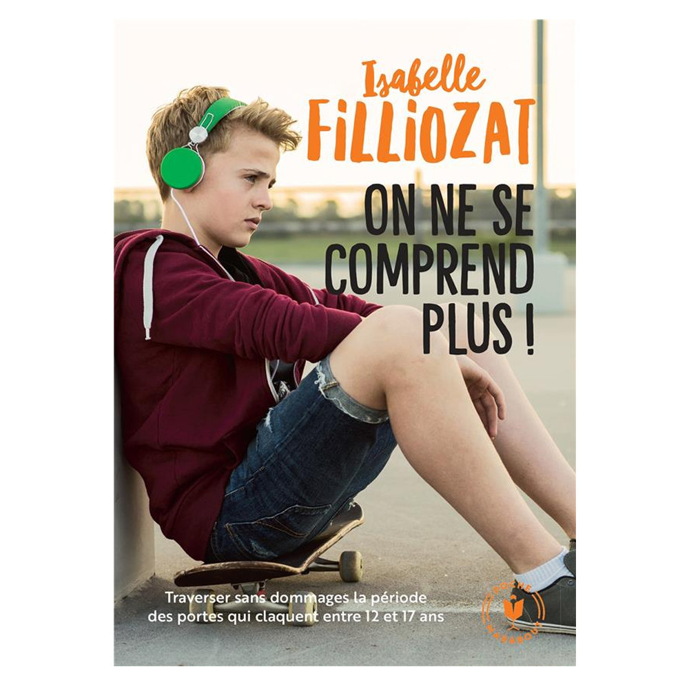 "On ne se comprend plus !" - Traverser sans dommages la période des portes qui claquent entre 12 et 17 ans - Isabelle Filliozat