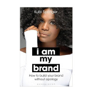 I Am My Brand :How to Build Your Brand Without Apology - Kubi Springer