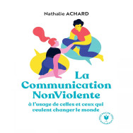 La Communication NonViolente à l'usage de ceux qui veulent changer le monde