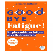 Goodbye fatigue ! Ne plus subir sa fatigue ni celle des autres
