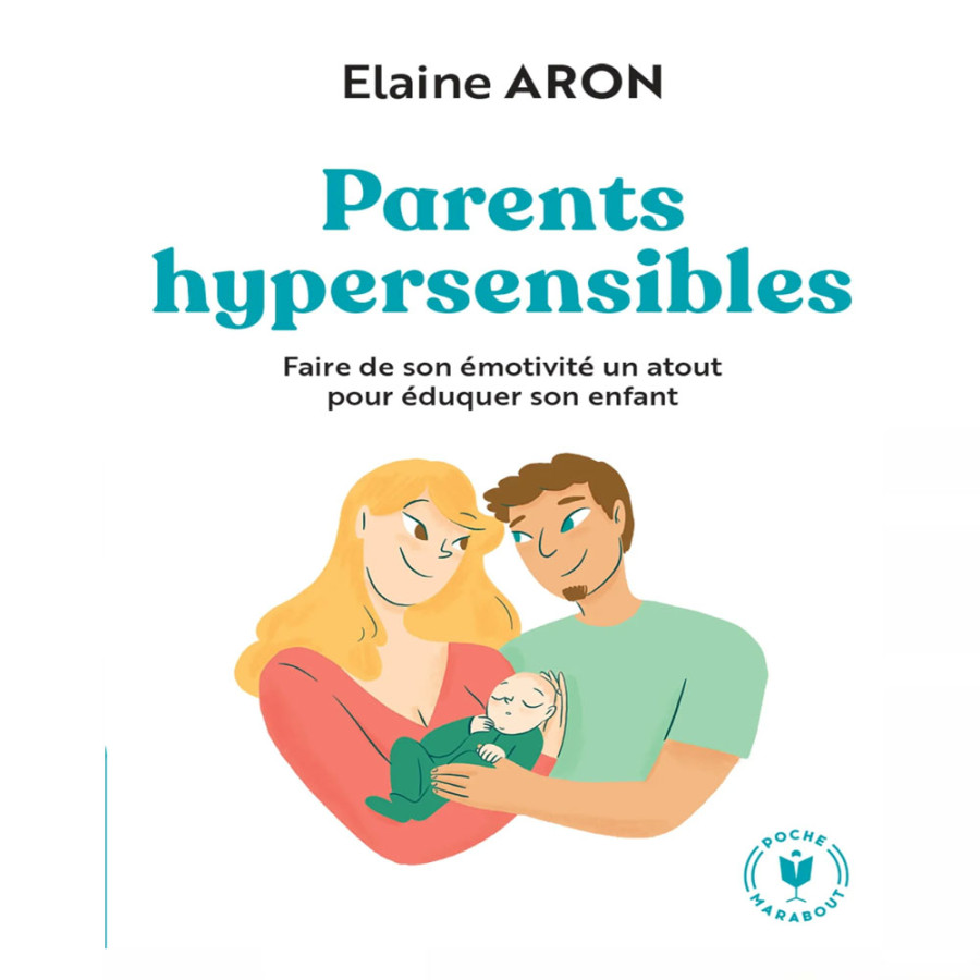 Parents hypersensibles. Faire de son émotivité un atout pour éduquer son enfant