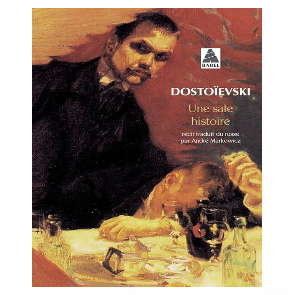 Une Sale Histoire - Fedor Mikhaïlovitch Dostoïevski