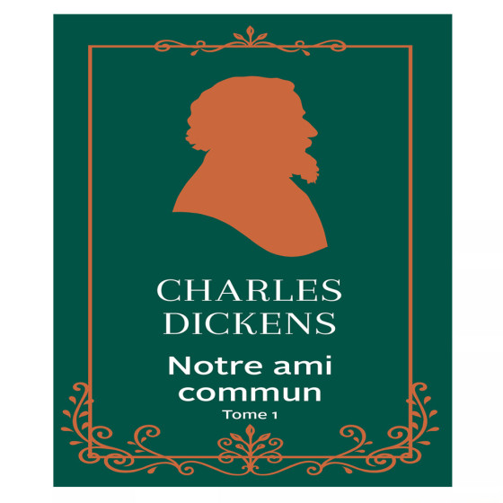 Notre ami commun Tome 1 - Charles Dickens