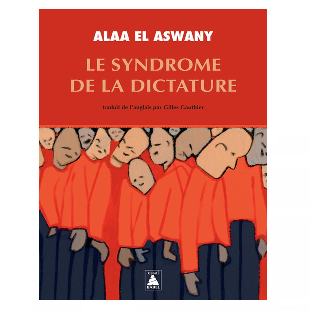 Le syndrôme de la dictature - Alaa El Aswany