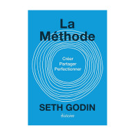 La méthode - Créez, partagez, perfectionnez - Seth Godin