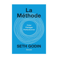 La méthode - Créez, partagez, perfectionnez - Seth Godin