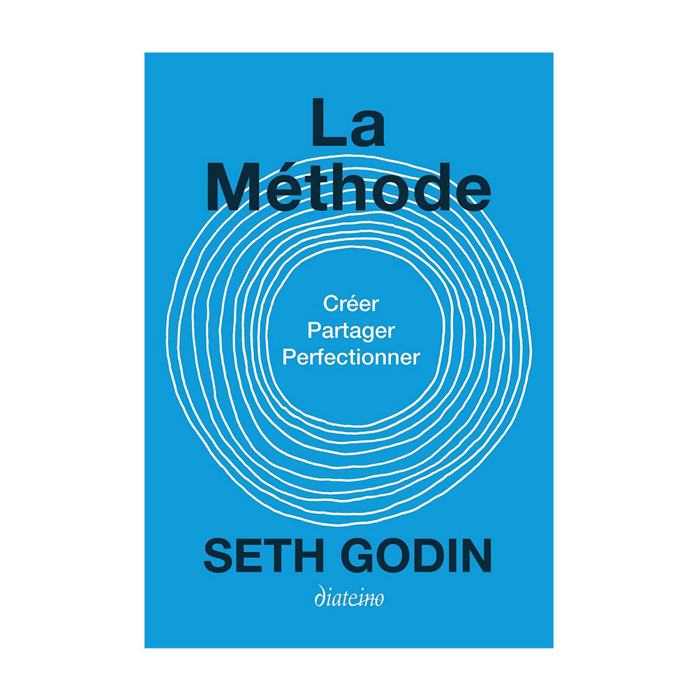 La méthode - Créez, partagez, perfectionnez - Seth Godin