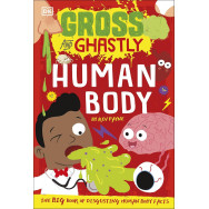 Gross and Ghastly: Human Body: The Big Book of Disgusting Human Body Facts