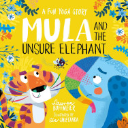 Mula and the Unsure Elephant: A Fun Yoga Story (Mula and Friends, Book 3)