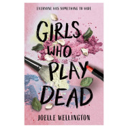 Girls Who Play Dead - Joelle Wellington