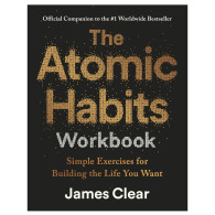 The Atomic Habits Workbook -James Clear