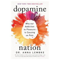 Dopamine Nation: Why our Addiction to Pleasure is Causing us Pain - Anna Lembke