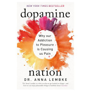 Dopamine Nation: Why our Addiction to Pleasure is Causing us Pain - Anna Lembke