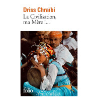 La Civilisation, ma Mère ! - Driss Chraïbi